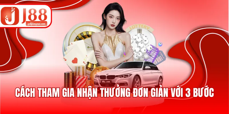 Cách tham gia nhận thưởng đơn giản với 3 bước