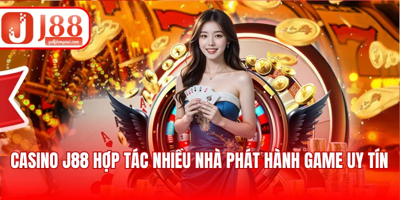 Casino J88 hợp tác nhiều nhà phát hành game uy tín
