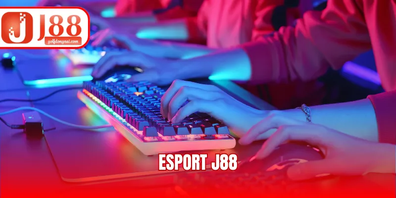 Esport J88 - 3 Loại Hình Cược Ăn Tiền Triệu Tại Nhà Cái