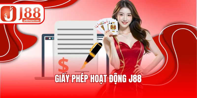 3 Loại Giấy Phép Hoạt Động J88 Khẳng Định Uy Tín Nhà Cái