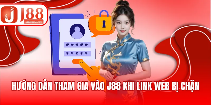 Hướng dẫn tham gia vào J88 khi link web bị chặn