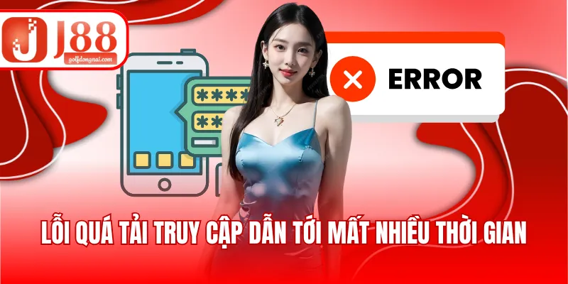 Lỗi quá tải truy cập dẫn tới mất nhiều thời gian