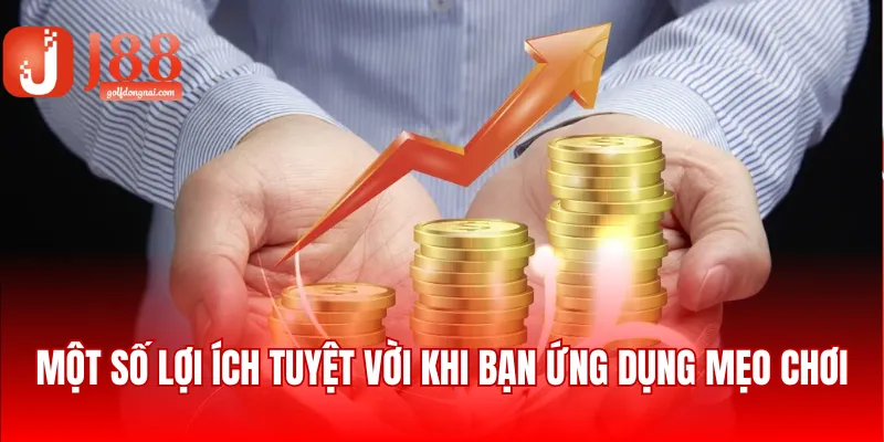 Một số lợi ích tuyệt vời khi bạn ứng dụng mẹo chơi