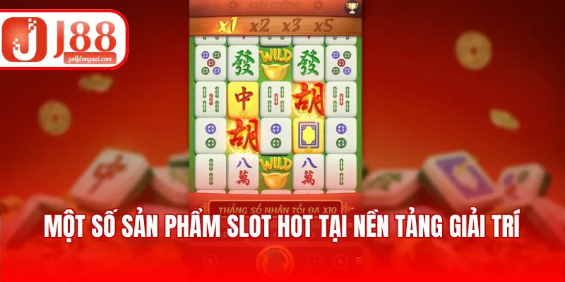 Một số sản phẩm slot hot tại nền tảng giải trí