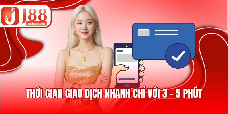 Thời gian giao dịch nhanh chỉ với 3 - 5 phút