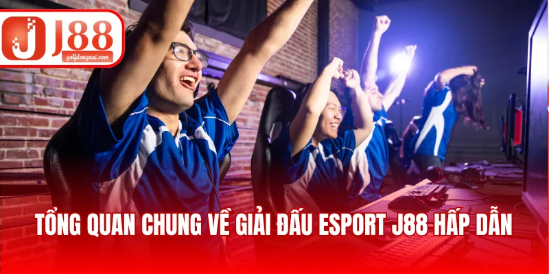 Tổng quan chung về giải đấu esport J88 hấp dẫn