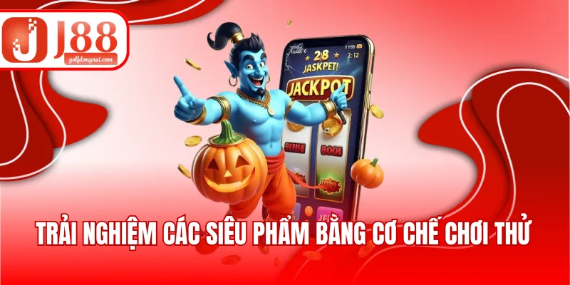 Trải nghiệm các siêu phẩm bằng cơ chế chơi thử